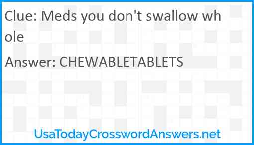 Meds you don't swallow whole Answer