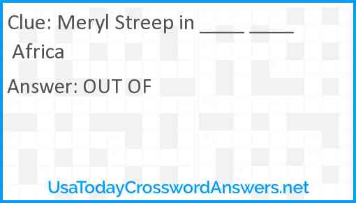 Meryl Streep in ____ ____ Africa Answer