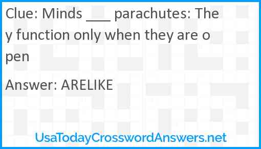 Minds ___ parachutes: They function only when they are open Answer