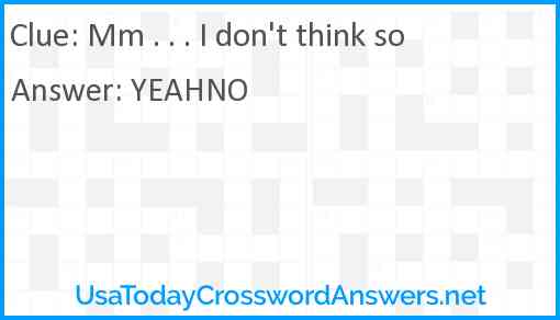 Mm . . . I don't think so Answer