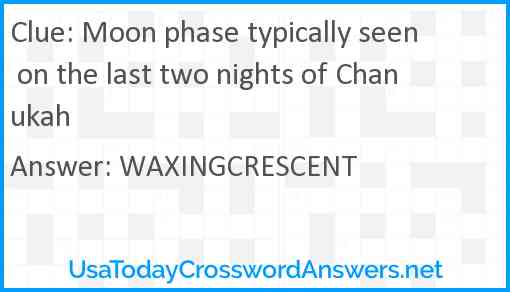 Moon phase typically seen on the last two nights of Chanukah Answer