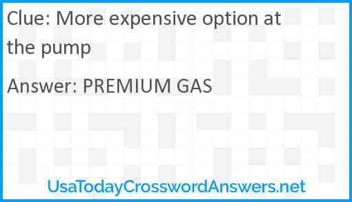 More expensive option at the pump Answer