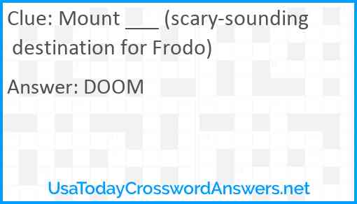 Mount ___ (scary-sounding destination for Frodo) Answer