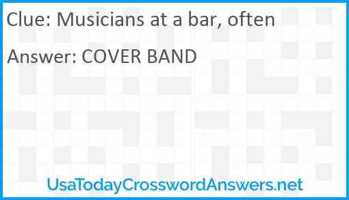 Musicians at a bar, often Answer