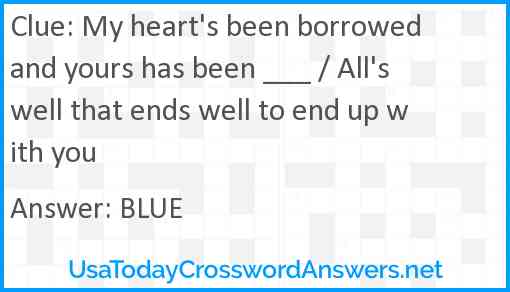 My heart's been borrowed and yours has been ___ / All's well that ends well to end up with you Answer
