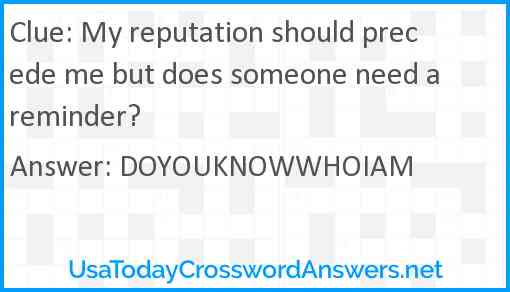 My reputation should precede me but does someone need a reminder? Answer