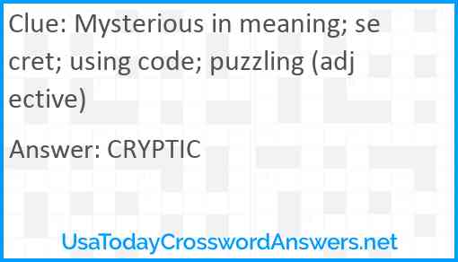 Mysterious in meaning; secret; using code; puzzling (adjective) Answer
