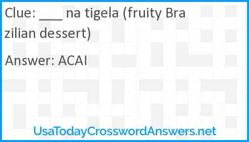 ___ na tigela (fruity Brazilian dessert) Answer