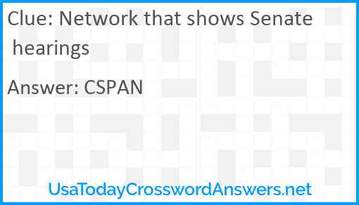 Network that shows Senate hearings Answer