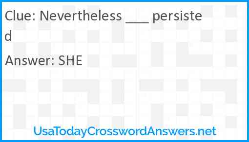 Nevertheless ___ persisted Answer