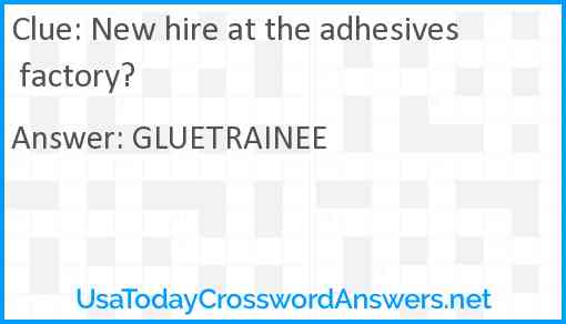 New hire at the adhesives factory? Answer