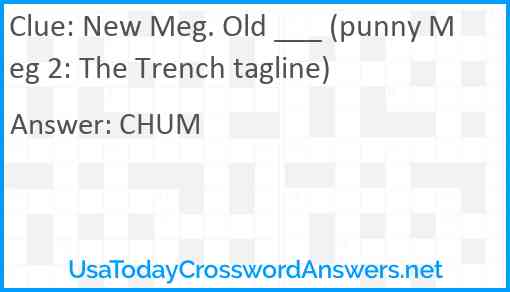 New Meg. Old ___ (punny Meg 2: The Trench tagline) Answer