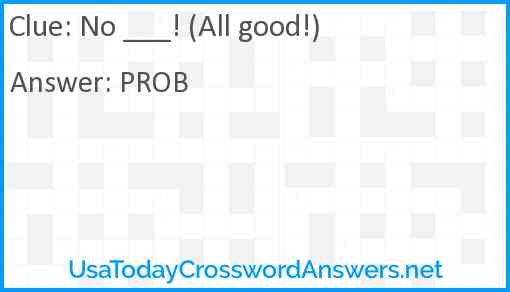 No ___! (All good!) Answer