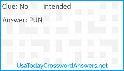 No ___ intended Answer