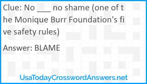 No ___ no shame (one of the Monique Burr Foundation's five safety rules) Answer