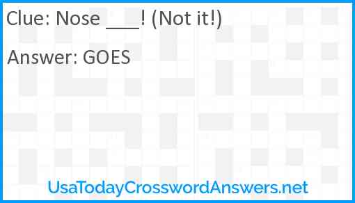 Nose ___! (Not it!) Answer