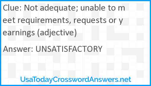 Not adequate; unable to meet requirements, requests or yearnings (adjective) Answer