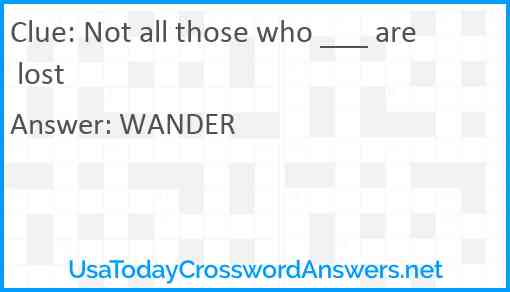 Not all those who ___ are lost Answer