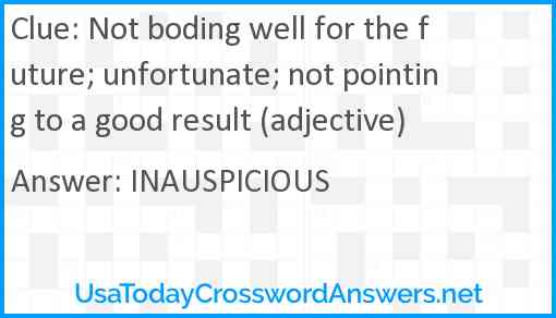Not boding well for the future; unfortunate; not pointing to a good result (adjective) Answer