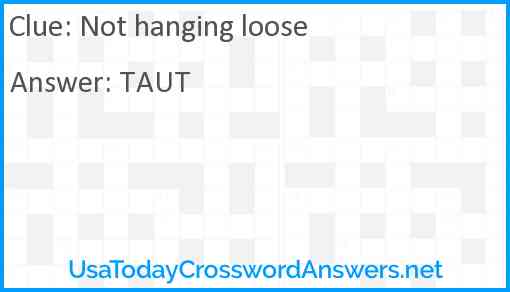 Not hanging loose Answer