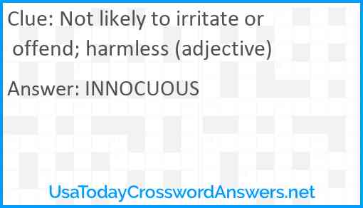 Not likely to irritate or offend; harmless (adjective) Answer