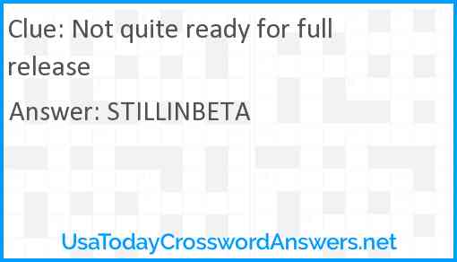 Not quite ready for full release Answer