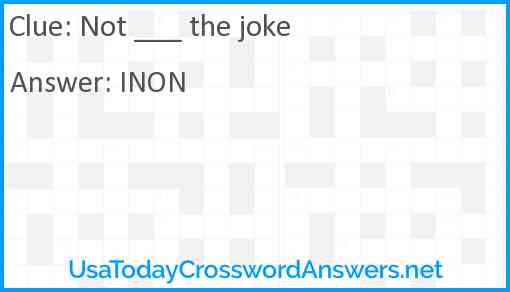Not ___ the joke Answer