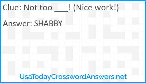 Not too ___! (Nice work!) Answer