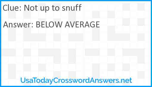 Not up to snuff Answer