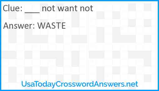 ___ not want not Answer