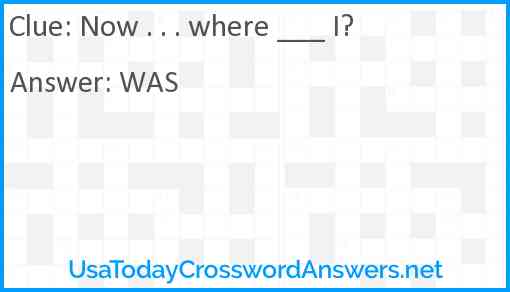 Now where ___ I? Answer