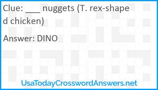 ___ nuggets (T. rex-shaped chicken) Answer