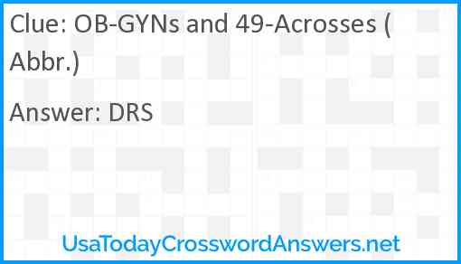 OB-GYNs and 49-Acrosses (Abbr.) Answer