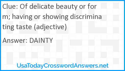Of delicate beauty or form; having or showing discriminating taste (adjective) Answer