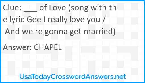 ___ of Love (song with the lyric Gee I really love you / And we're gonna get married) Answer