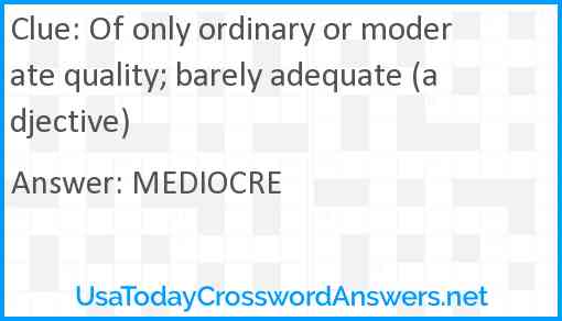 Of only ordinary or moderate quality; barely adequate (adjective) Answer