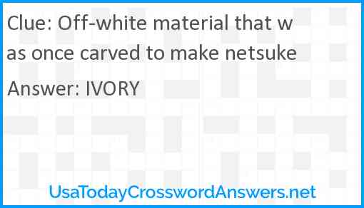 Off-white material that was once carved to make netsuke Answer