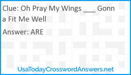 Oh Pray My Wings ___ Gonna Fit Me Well Answer
