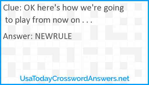 OK here's how we're going to play from now on . . . Answer