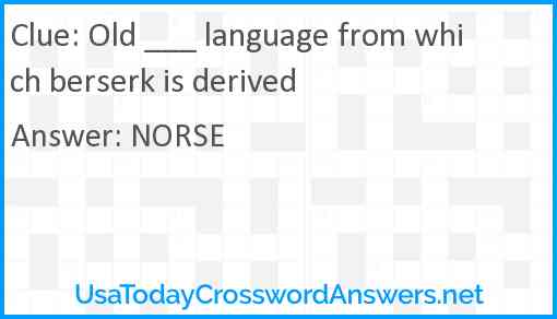 Old ___ language from which berserk is derived Answer