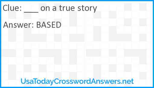 ___ on a true story Answer