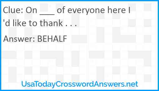 On ___ of everyone here I'd like to thank . . . Answer