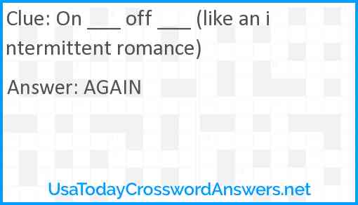 On ___ off ___ (like an intermittent romance) Answer