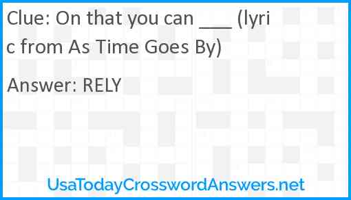 On that you can ___ (lyric from As Time Goes By) Answer
