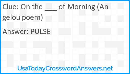 On the ___ of Morning (Angelou poem) Answer