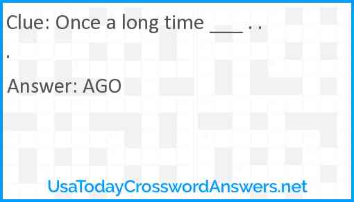 Once a long time ___ . . . Answer