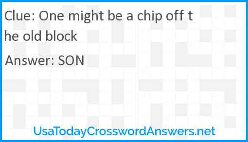One might be a chip off the old block Answer