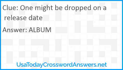 One might be dropped on a release date Answer