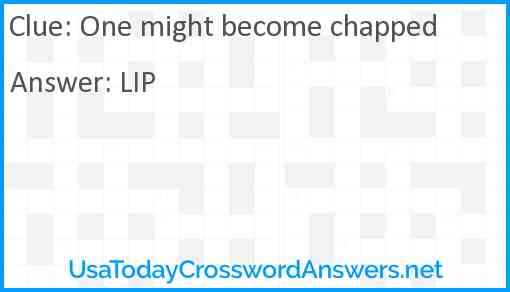 One might become chapped Answer