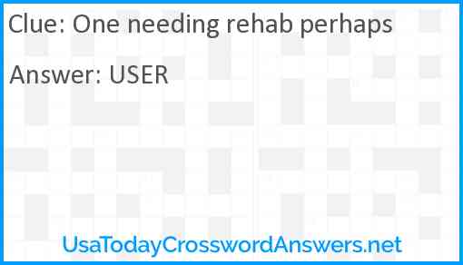 One needing rehab perhaps Answer